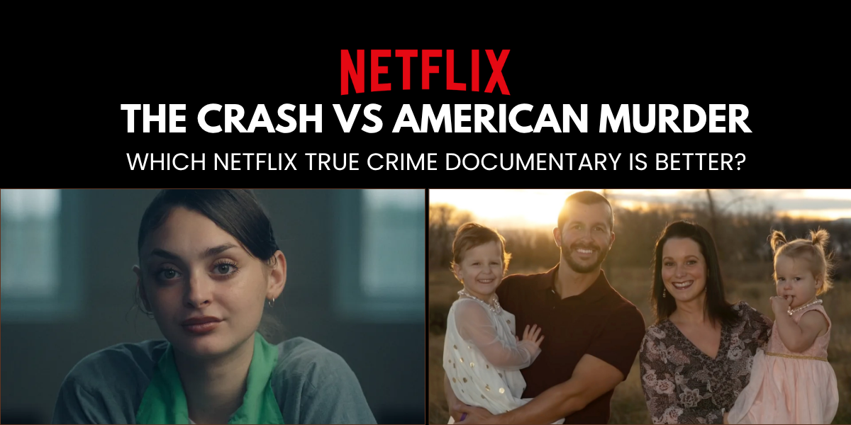 The Crash vs American Murder: Which Netflix True Crime Documentary Is Better?